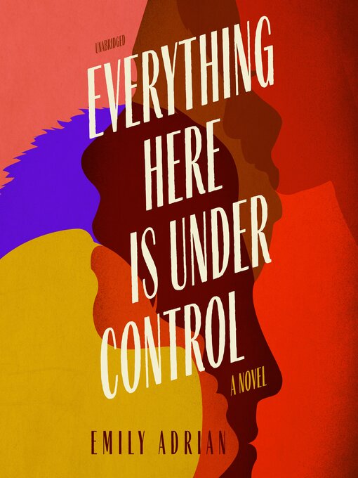 Title details for Everything Here Is under Control by Emily Adrian - Available